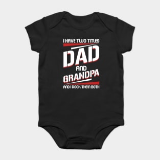 I Have 2 Titles Dad _ Grandpa I Rock Them Both Tee For Father_s Day Baby Bodysuit